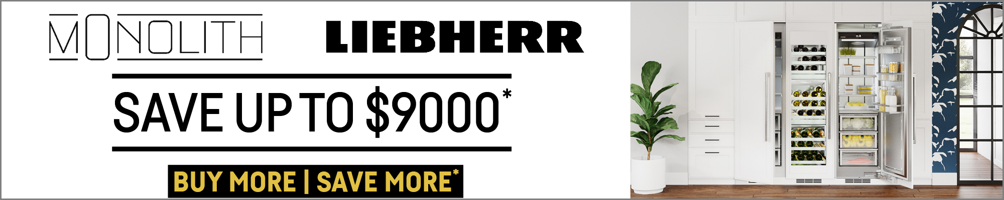 Save Up To $9,000* On Eligible Liebherr Monolith Products