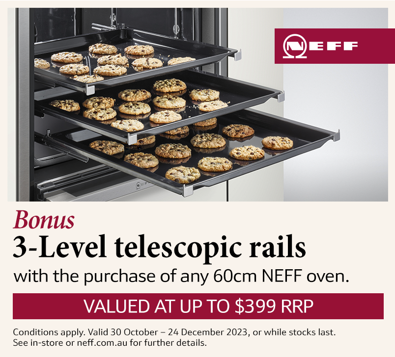 Bonus 3-Level Telescopic Rails Valued Up To $399 With The Purchase Of Any 60cm NEFF Oven