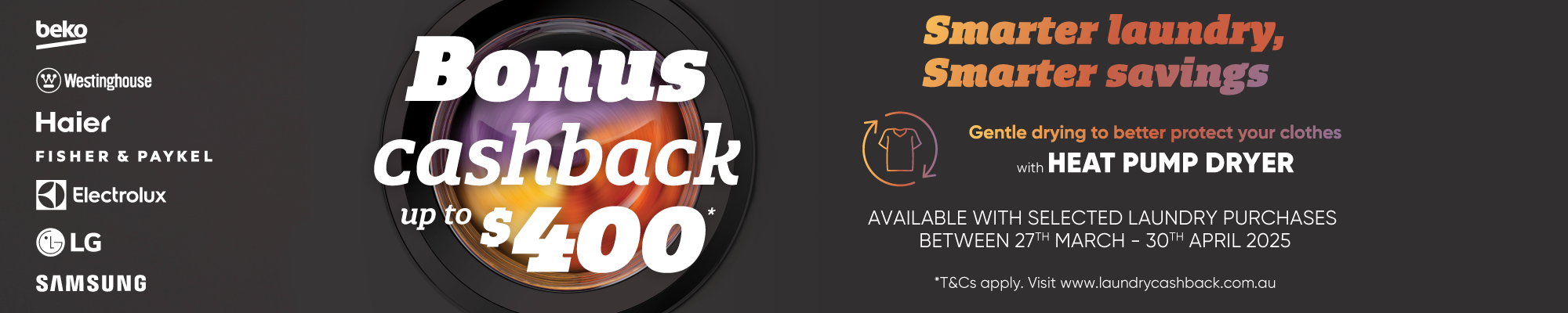 Bonus Cashback Valued At Up To $400* With Selected Laundry Appliances