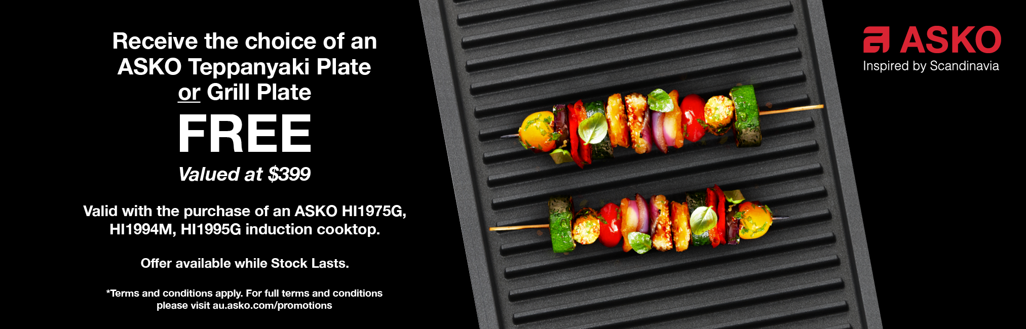 Purchase Select ASKO Induction Cooktop & Receive Bonus Grill Plate OR Teppanyaki Plate Valued at $399*