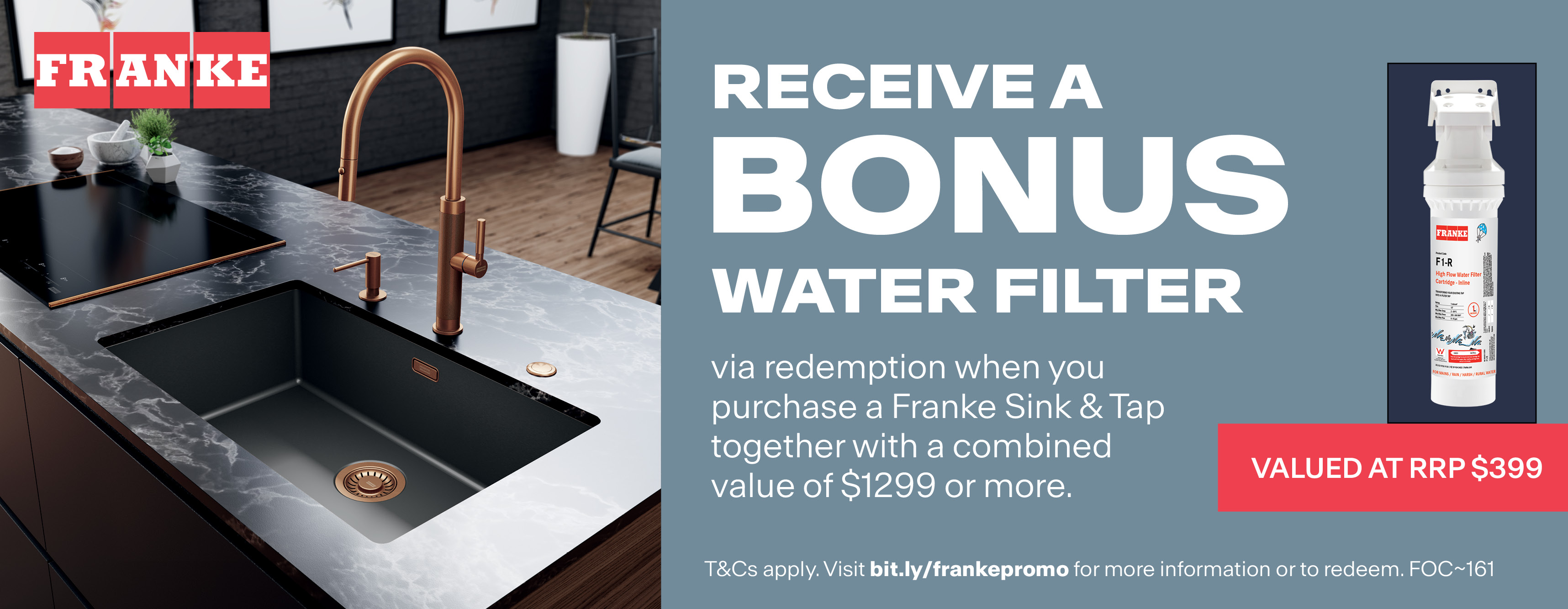 Receive A Bonus Water Filter With Any Franke Sink & Tap  Bundle Valued Over $1299*